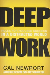 Deep Work: Rules for Focused Success in a Distracted World, Cal Newport