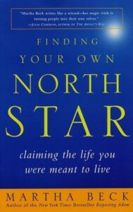 Finding Your Own North Star: Claiming the Life You Were Meant to Live, Martha N. Beck